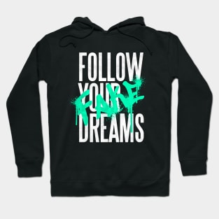 Funny inspirational quote | Follow your dreams Hoodie